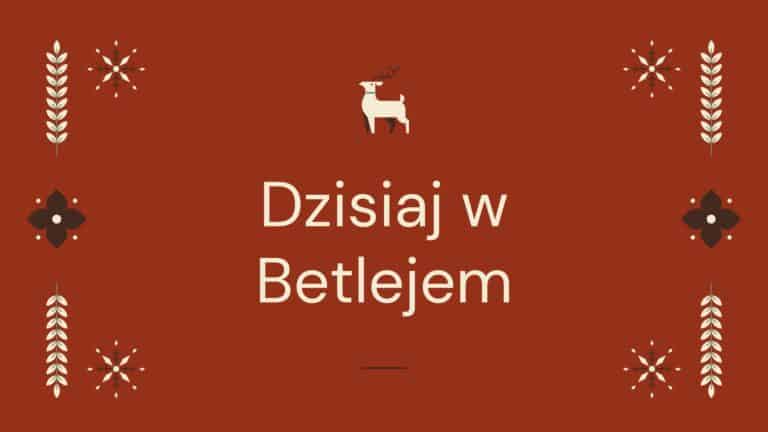 Dzisiaj w Betlejem – kolęda, tekst, muzyka - Cuda Boże